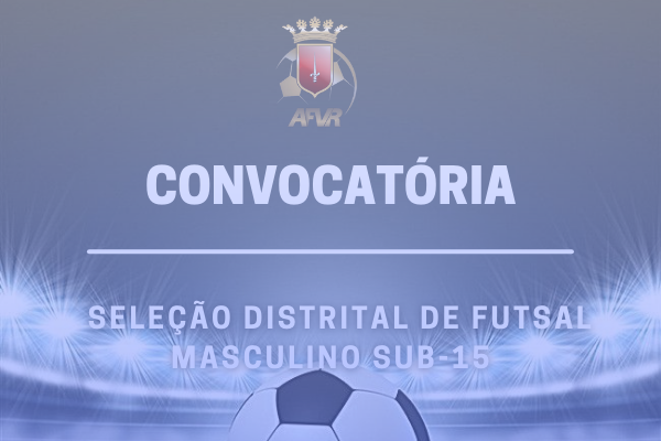 Convocatória para a Seleção Distrital de Futsal Masculino Sub-15