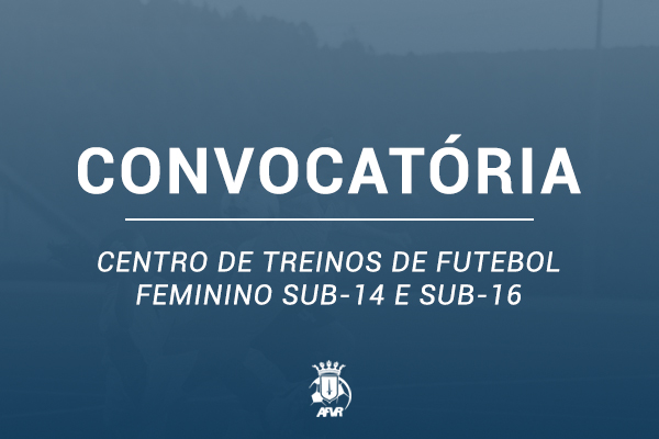CONVOCATÓRIA | CENTRO DE TREINO DE FUTEBOL FEMININO